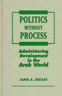 Politics Without Process: Administering Development in the Arab World