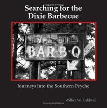Searching for the Dixie Barbecue: Journeys in the Southern Psyche