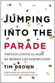 Jumping into the Parade: The Leap of Faith That Made My Broken Life Worth Living