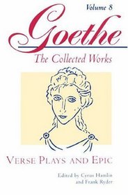 Verse Plays and Epic (Goethe: The Collected Works, Vol. 8)