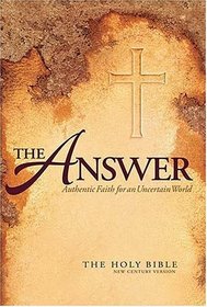 The Answer: Authentic Faith for an Uncertain World (Holy Bible, New Century Version)