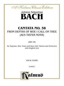 Cantata No. 38 -- Aus tiefer Not schrei ich zu dir: SATB with SATB Soli (German, English Language Edition) (Kalmus Edition)