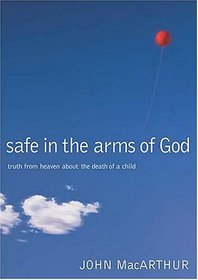 Safe in the Arms of God  : Truth from Heaven About the Death of a Child