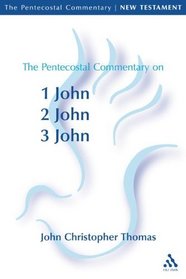 The Pentecostal Commentary on the Johannine Epistles (Pentecostal Commentary Series, 18)