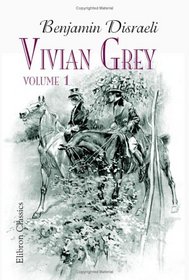 Vivian Grey: A romance of youth. Volume 1