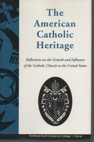 The American Catholic Heritage: Reflections on the Growth and Influence of the Catholic Church in the United States