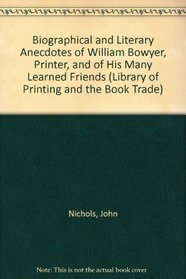 Biographical and Literary Anecdotes of William Bowyer, Printer, and of his many Learned Friends (Thoemmes Press- Thoemmes Library of Printing and the Book Trade)