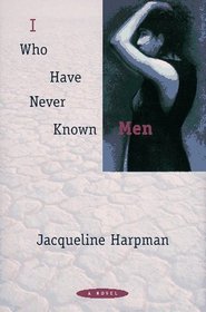 I Who Have Never Known Men