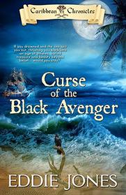 Curse of the Black Avenger: Blood Sails, Dark Hearts (Caribbean Chronicles)