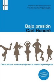 Bajo presion / Under Pressure: Rescuing Our Children from the Culture of Hyper-Parenting (Spanish Edition)