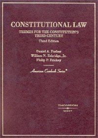 Constitutional Law: Themes for the Constitution's Third Century (American Casebook Series)
