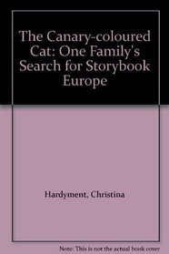 The Canary-coloured Cat: One Family's Search for Storybook Europe