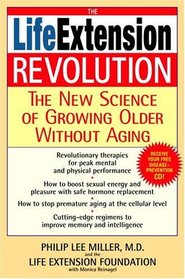 The Life Extension Revolution : The New Science of Growing Older Without Aging