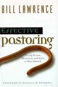 Effective Pastoring Giving Vision, Direction, And Care To Your Church