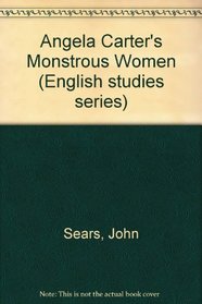 Angela Carter's Monstrous Women (English studies series)