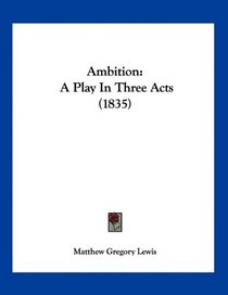 Ambition: A Play In Three Acts (1835)