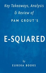 Key Takeaways, Analysis & Review of Pam Grout's E-Squared: Nine Do-It-Yourself Energy Experiments That Prove Your Thoughts Create Your Reality