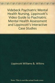 Videbeck Psychiatric Mental Health Nursing, Lippincott's Video Guide to Psychiatric Mental Health Assessment and Lippincott's Interactive Case Studies