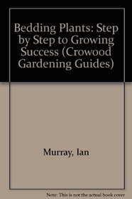 Bedding Plants: Step by Step to Growing Success (Crowood Gardening Guides)