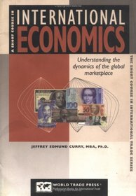 A Short Course in International Economics: Understanding the Dynamics of the International Marketplace (Short Course in International Trade Series) (Short Course in International Trade Series)
