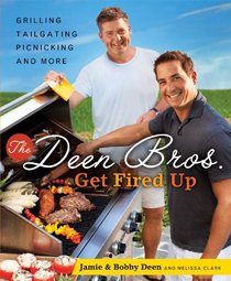 The Deen Bros. Get Fired Up: Grilling, Tailgating, Picnicking, and More
