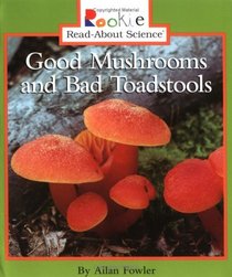 Good Mushrooms and Bad Toadstools (Rookie Read-About Science)