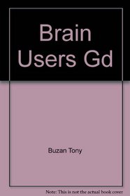 The Brain User's Guide: A Handbook for Sorting Out Your Life