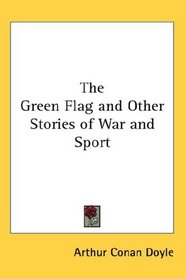 The Green Flag and Other Stories of War and Sport