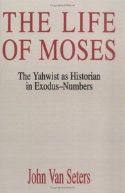 The Life of Moses: The Yahwist As Historian in Exodus-Numbers