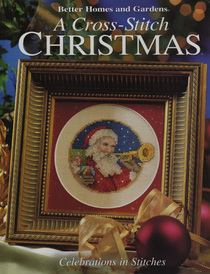 A Cross-Stitch Christmas: Celebrations in Stitches (Better Homes and Gardens)