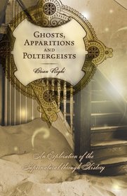 Ghosts, Apparitions and Poltergeists: An Exploration of the Supernatural through History