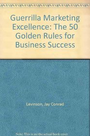 Guerilla Marketing Excellence: The 50 Golden Rules for Business Success