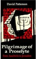 Pilgrimage of a Proselyte: From Auschwitz to Jerusalem