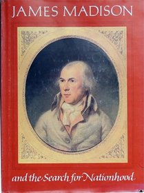 James Madison and the Search for Nationhood