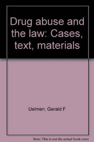 Drug abuse and the law: Cases, text, materials