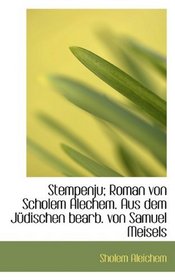 Stempenju; Roman von Scholem Alechem. Aus dem Jdischen bearb. von Samuel Meisels (German Edition)