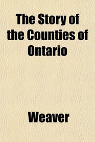 The Story of the Counties of Ontario