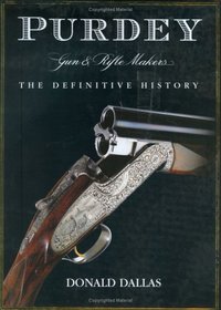 Purdey Gun and Rifle Makers : The Definitive History