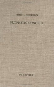 Prophetic Conflict: Its Effect upon Israelit Relition (Beihefte Zur Zeitschrift Fur Die Alttestamentliche Wissenschaft, 124.)