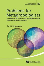 Problems for Metagrobologists: A Collection of Puzzles With Real Mathematical, Logical or Scientific Content