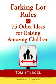 Parking Lot Rules & 75 Other Ideas for Raising Amazing Children