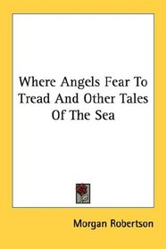 Where Angels Fear To Tread And Other Tales Of The Sea