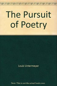 The Pursuit of Poetry: A Guide To its Understanding and Appreciation with an Explanation of its Forms and a Dictionary of Poets