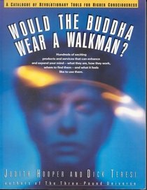 Would the Buddha Wear a Walkman?: A Catalogue of Revolutionary Tools for Higher Consciousness