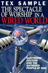 The Spectacle of Worship in a Wired World: Electronic Culture and the Gathered People of God