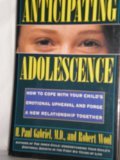 Anticipating Adolescence: How to Cope With Your Child's Emotional Upheaval and Forge a New Relationship Together