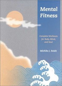 Mental Fitness : Complete Workouts For Body, Mind, And Soul