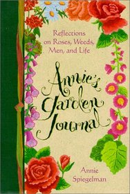 Annie's Garden Journal: Reflections on Roses, Weeds, Men, and Life