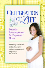 Celebration of Life: Everyday Encouragement for Expecting Moms