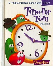 Time for Tom: A 'Veggiecational' Book About Time (Veggie Tales)